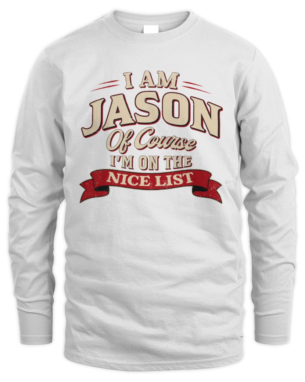 I'm Name Of Course I'm On The Nice List Funny Christmas Shirt JASON M1-68 / Men's Long Sleeved T-Shirt / white