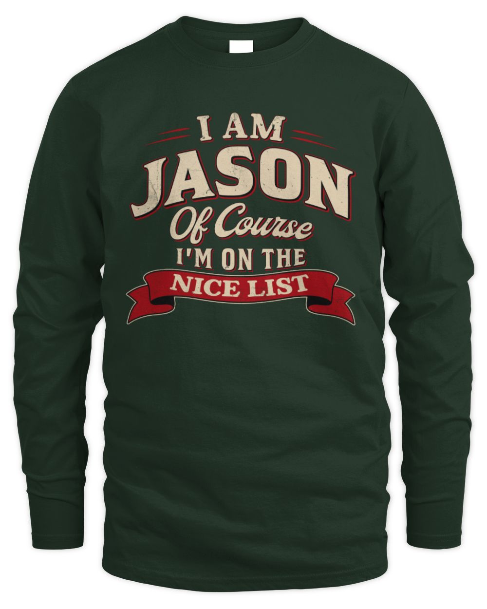 I'm Name Of Course I'm On The Nice List Funny Christmas Shirt JASON M1-68 / Men's Long Sleeved T-Shirt / forest green