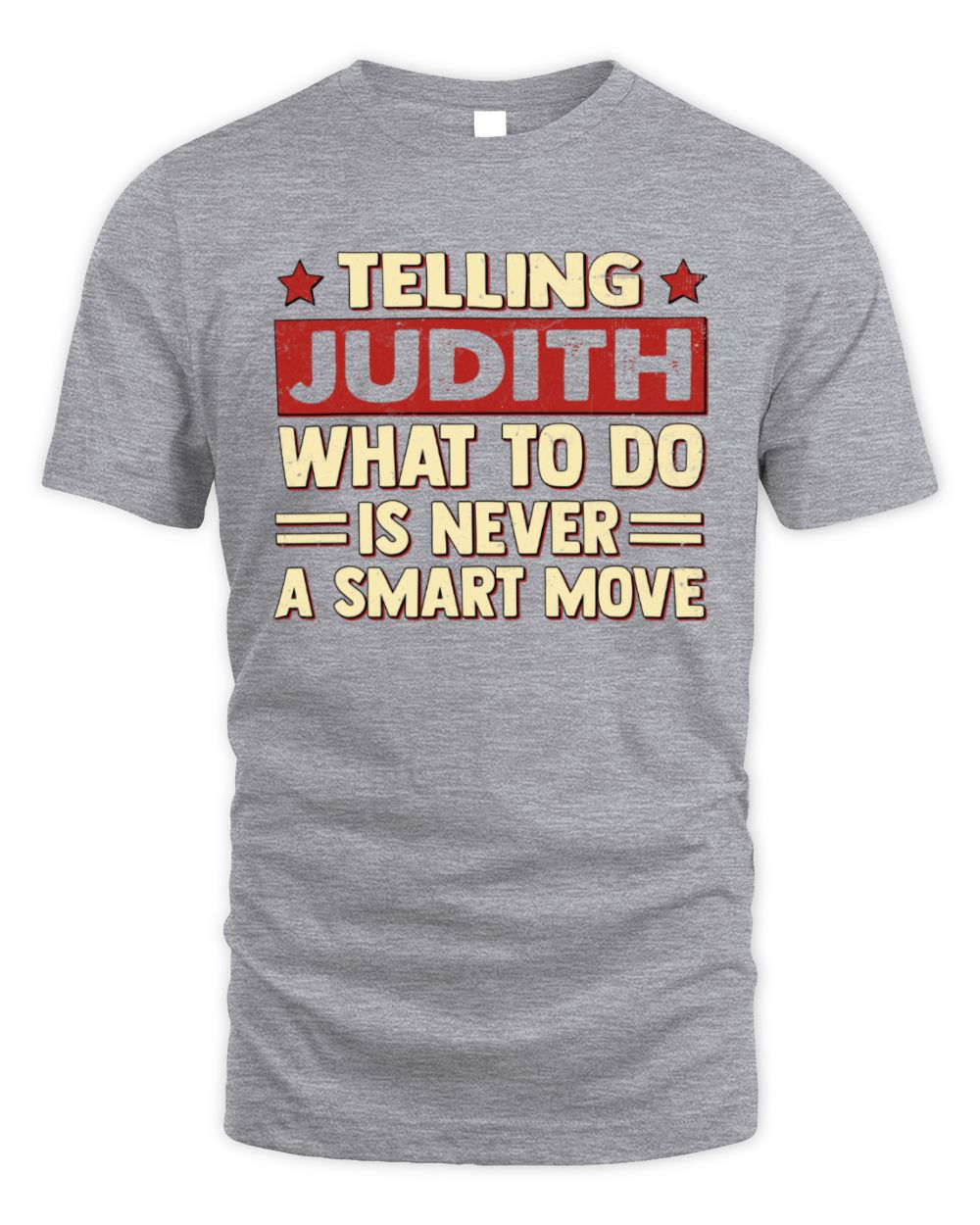 Telling Your Name What to Do Is Never a Smart Move Shirt JUDITH M1-66 / Unisex Standard T-Shirt / sport grey
