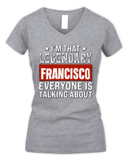 I'm That Legendary Name Everyone Is Talking About Funny Graphic T-Shirt FRANCISCO M1-73 / Women's V-Neck T-Shirt / sport grey