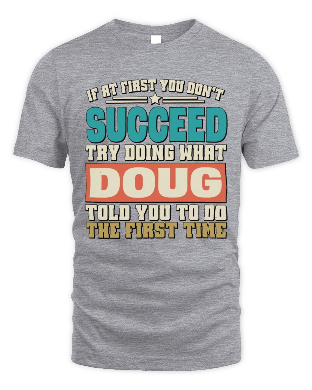 If at First You Don't Succeed Funny Vintage Shirt DOUG M1-53 / Unisex Standard T-Shirt / sport grey
