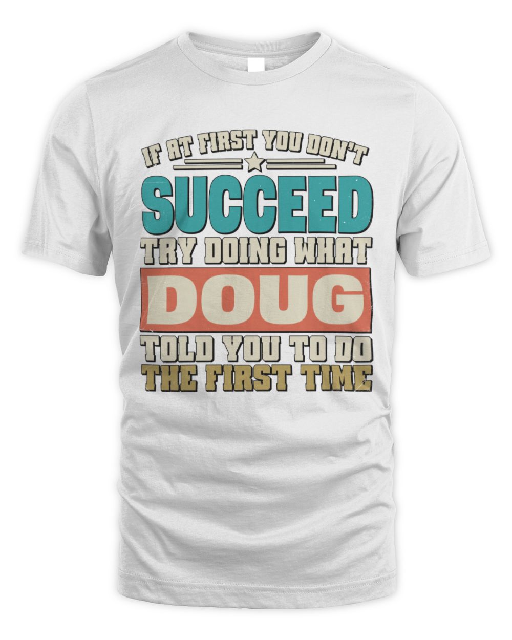 If at First You Don't Succeed Funny Vintage Shirt DOUG M1-53 / Unisex Standard T-Shirt / white
