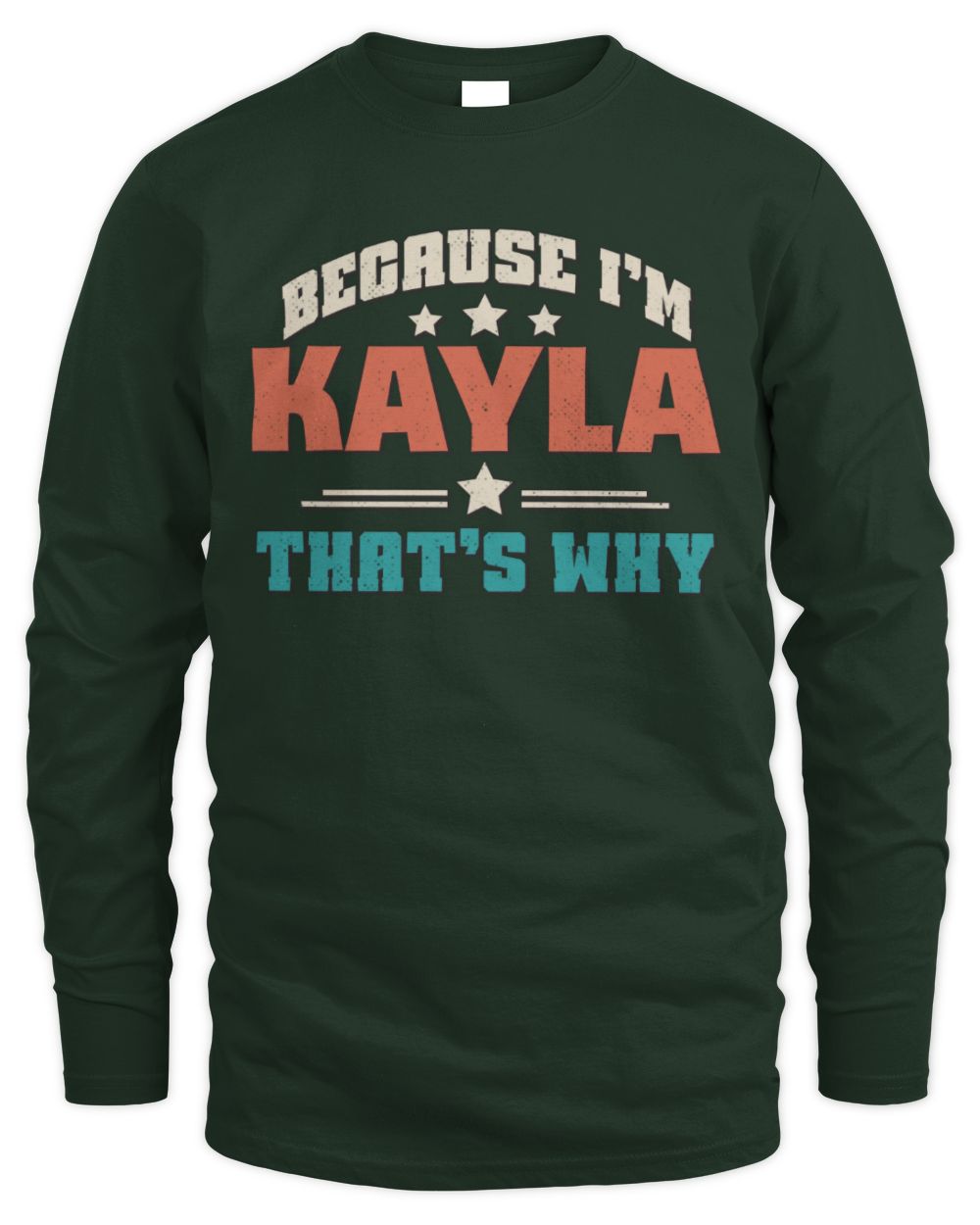 Because I'm Name That's Why Personalized Retro Shirt KAYLA-49 / Men's Long Sleeved T-Shirt / forest green