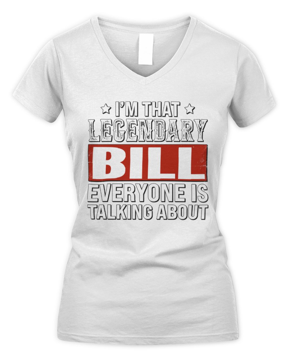 I'm That Legendary Name Everyone Is Talking About Funny Graphic T-Shirt BILL M1-73 / Women's V-Neck T-Shirt / white