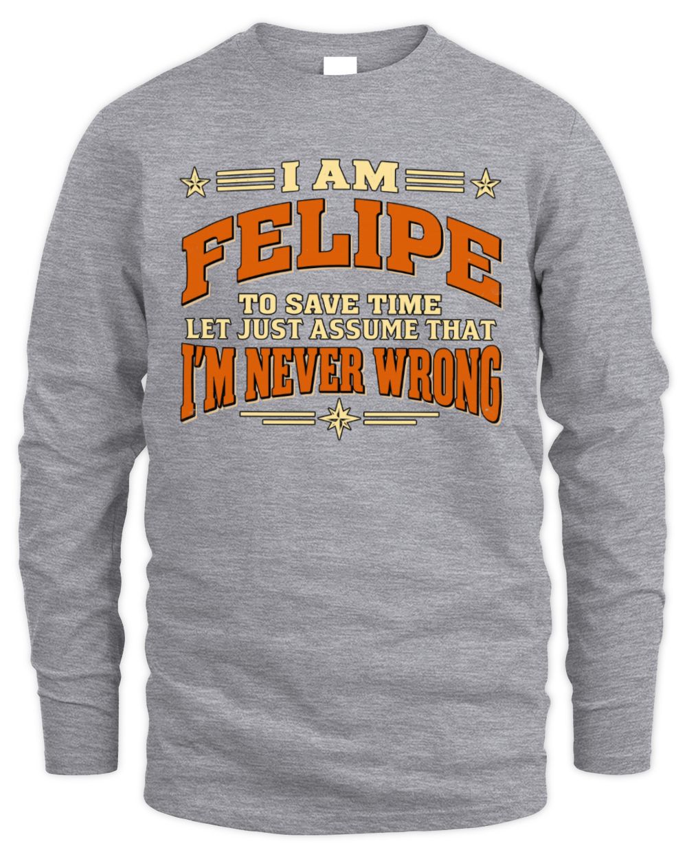 I'm Name Let's Just Assume I'm Never Wrong Retro Shirt FELIPE M1-64 / Men's Long Sleeved T-Shirt / sport grey