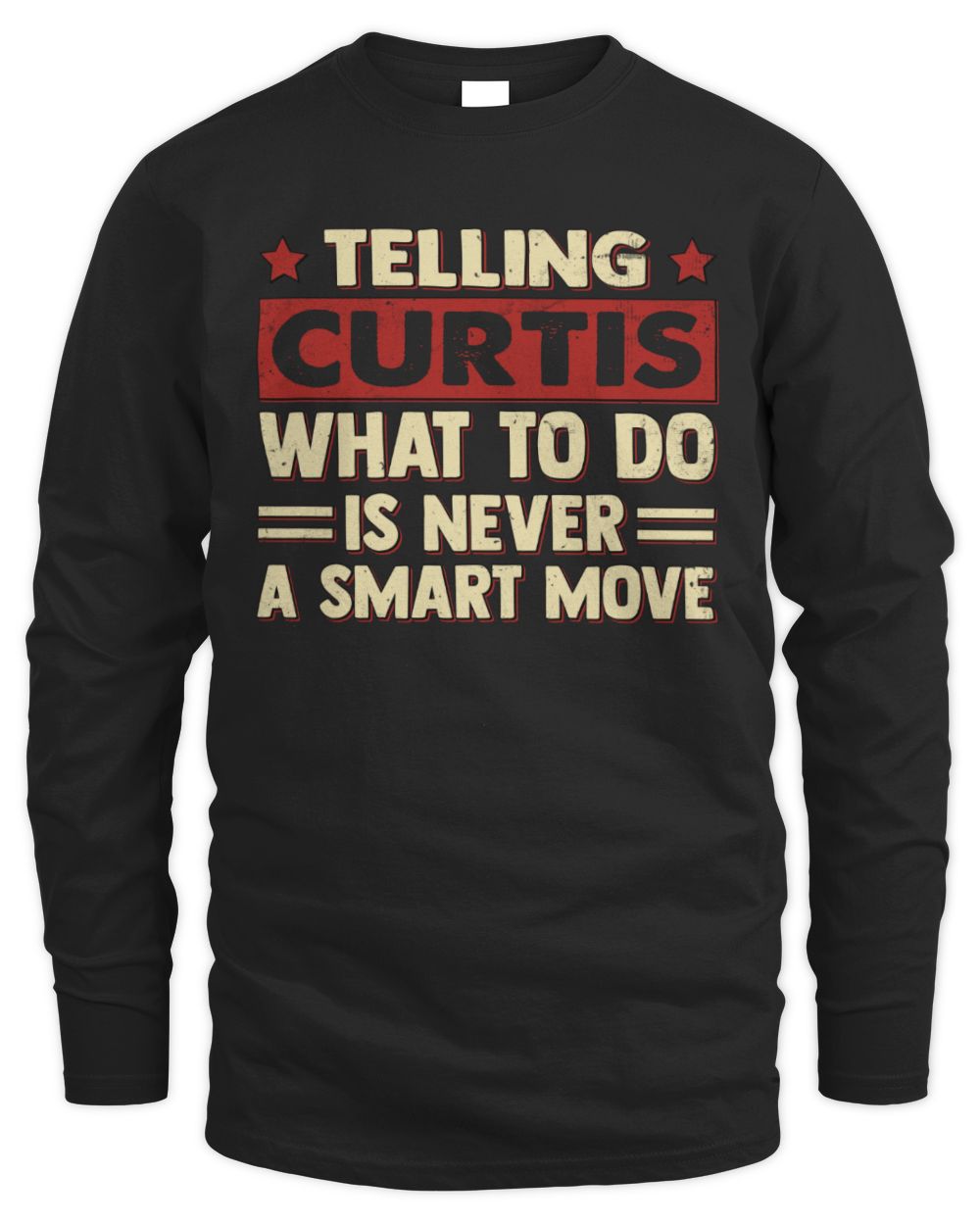 Telling Your Name What to Do Is Never a Smart Move Shirt CURTIS M1-66 / Men's Long Sleeved T-Shirt / black