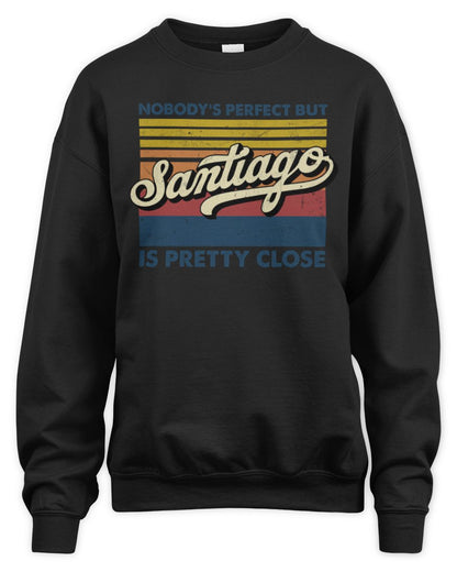 Nobody's Perfect But Your Name Is Pretty Close Retro Shirt SANTIAGO M1-65 / Unisex Sweatshirt / black