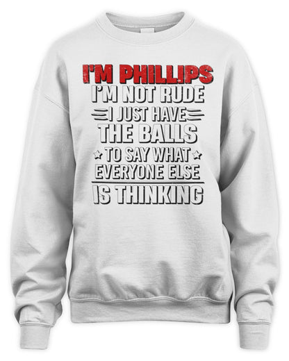 I'm Name I'm Not Rude I Just Have The Balls Funny T-Shirt PHILLIPS M1-46 / Unisex Sweatshirt / white