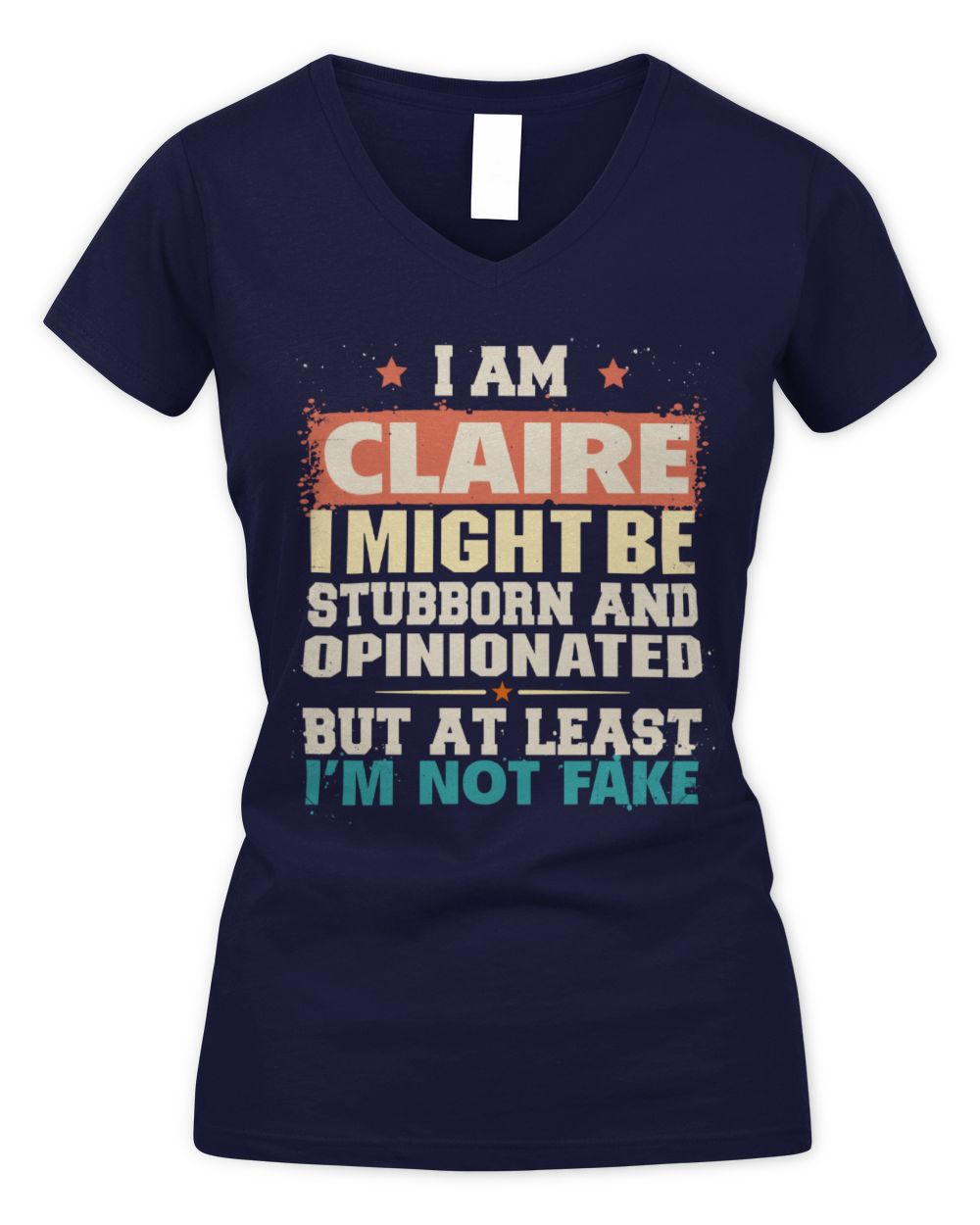 I Am Name I Might Be Stubborn and Opinionated Graphic T-Shirt CLAIRE M1-72 / Women's V-Neck T-Shirt / navy