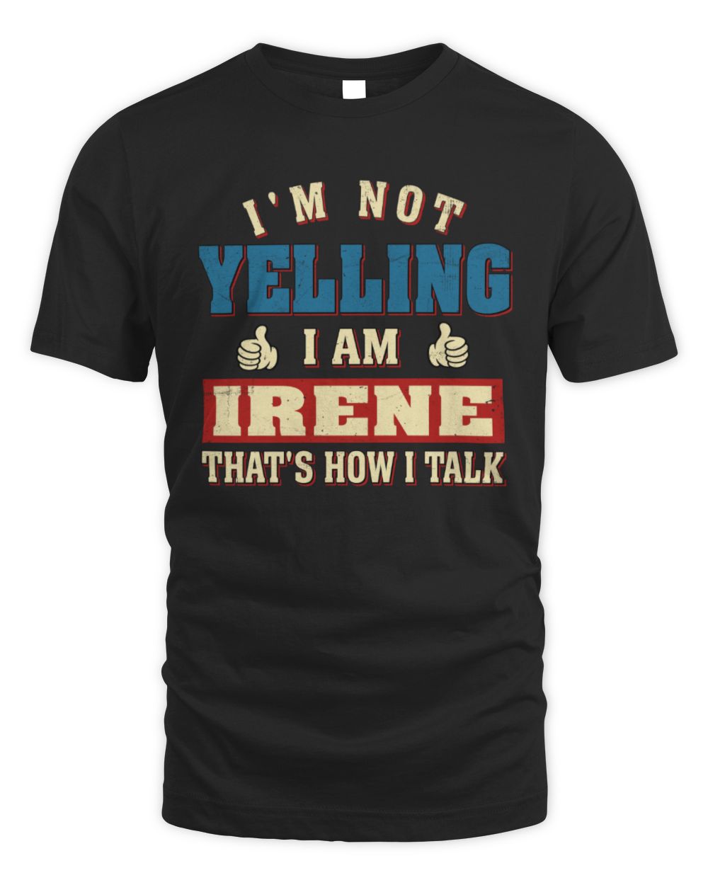 I'm Not Yelling I'm Name That's How I Talk Shirt IRENE M1-67 / Unisex Standard T-Shirt / black