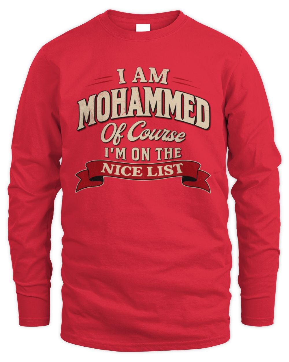 I'm Name Of Course I'm On The Nice List Funny Christmas Shirt MOHAMMED M1-68 / Men's Long Sleeved T-Shirt / red