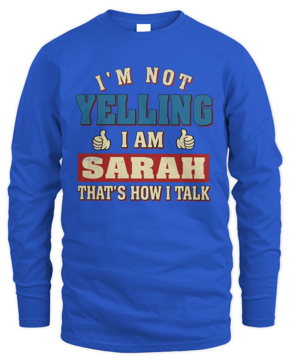 I'm Not Yelling I'm Name That's How I Talk Shirt SARAH M1-67 / Men's Long Sleeved T-Shirt / royal