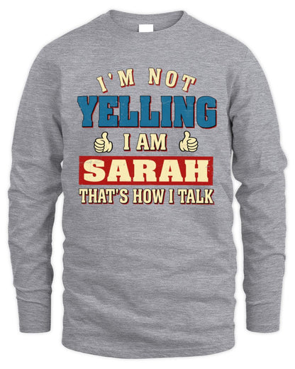 I'm Not Yelling I'm Name That's How I Talk Shirt SARAH M1-67 / Men's Long Sleeved T-Shirt / sport grey