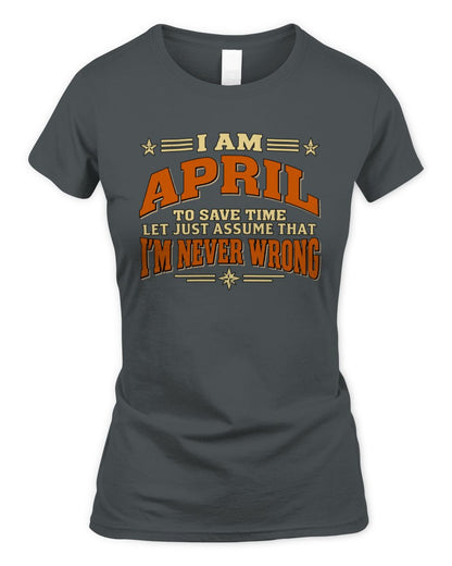 I'm Name Let's Just Assume I'm Never Wrong Retro Shirt APRIL M1-64 / Women's Standard T-Shirt / charcoal