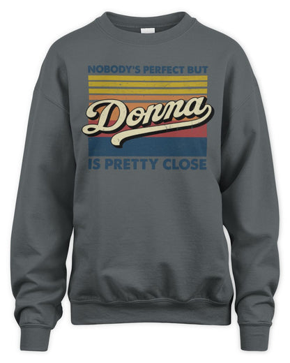 Nobody's Perfect But Your Name Is Pretty Close Retro Shirt DONNA M1-65 / Unisex Sweatshirt / charcoal