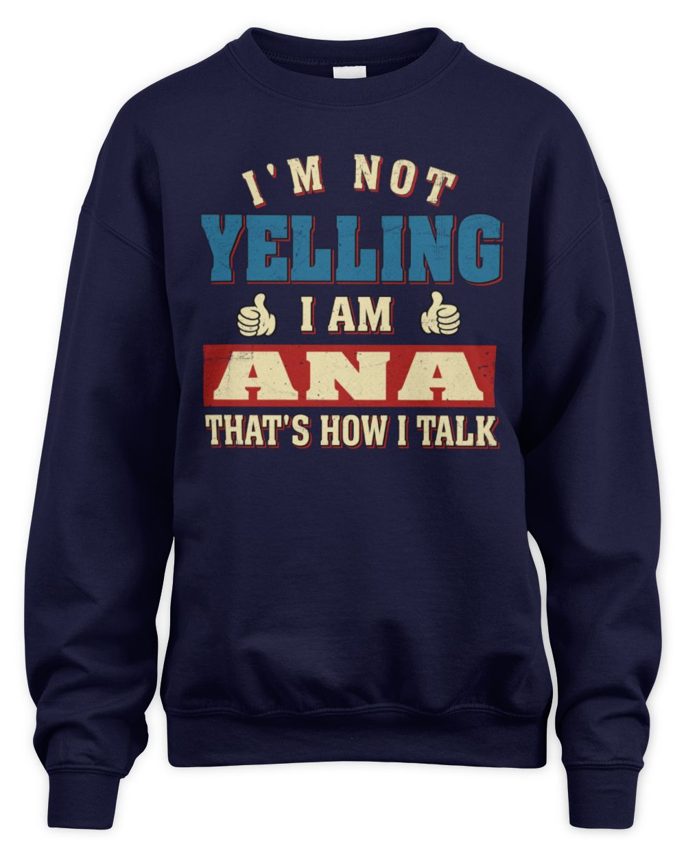 I'm Not Yelling I'm Name That's How I Talk Shirt ANA M1-67 / Unisex Sweatshirt / navy
