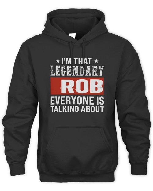 I'm That Legendary Name Everyone Is Talking About Funny Graphic T-Shirt ROB M1-73 / Unisex Hoodie / black