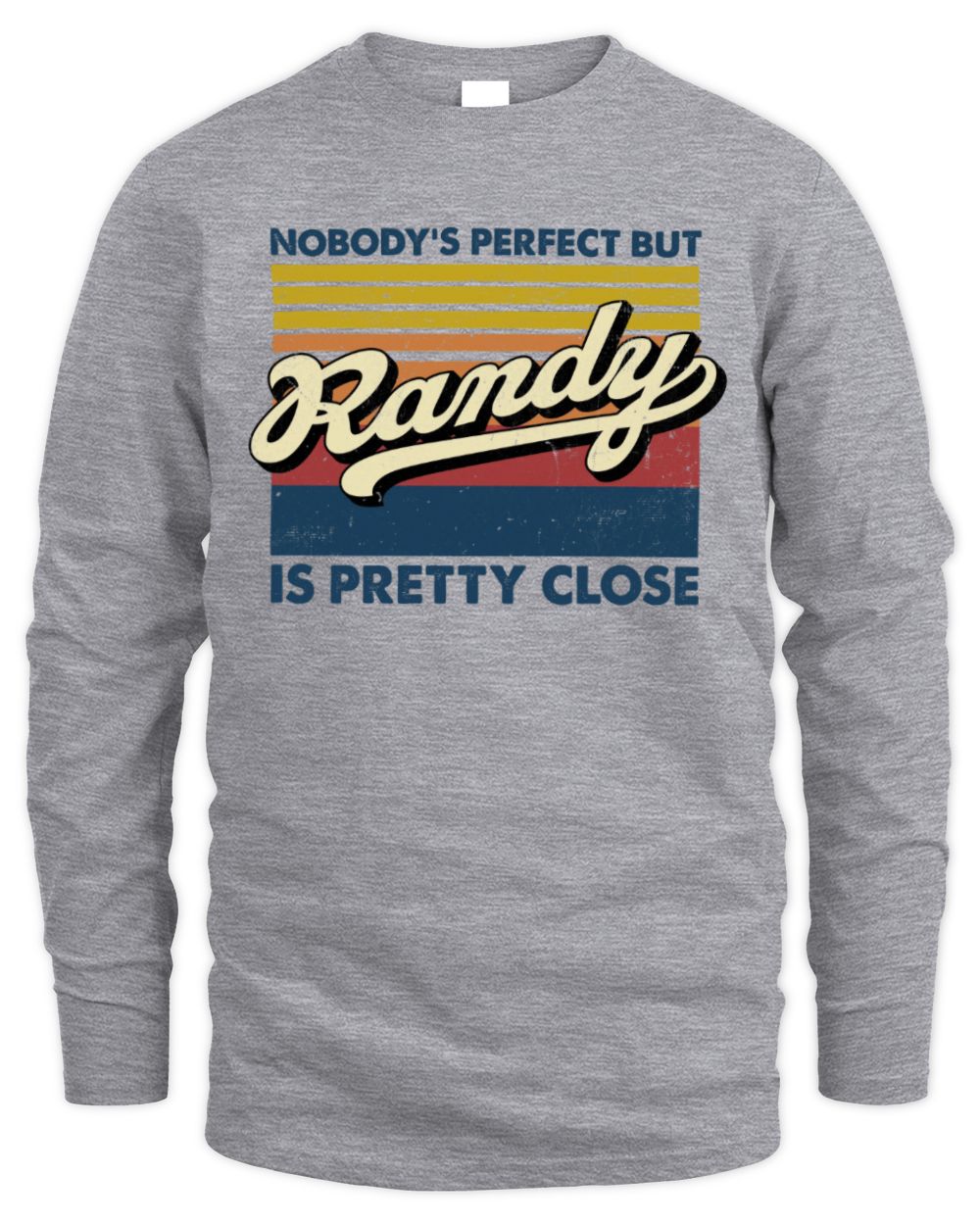 Nobody's Perfect But Your Name Is Pretty Close Retro Shirt RANDY M1-65 / Men's Long Sleeved T-Shirt / sport grey