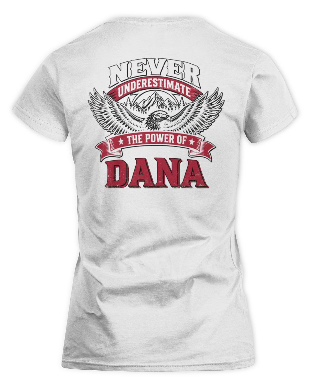Never Underestimate Your Name Eagle Mountain Shirt DANA M1-61 / Women's Standard T-Shirt / white
