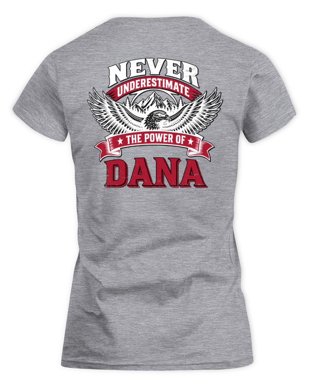 Never Underestimate Your Name Eagle Mountain Shirt DANA M1-61 / Women's Standard T-Shirt / sport grey