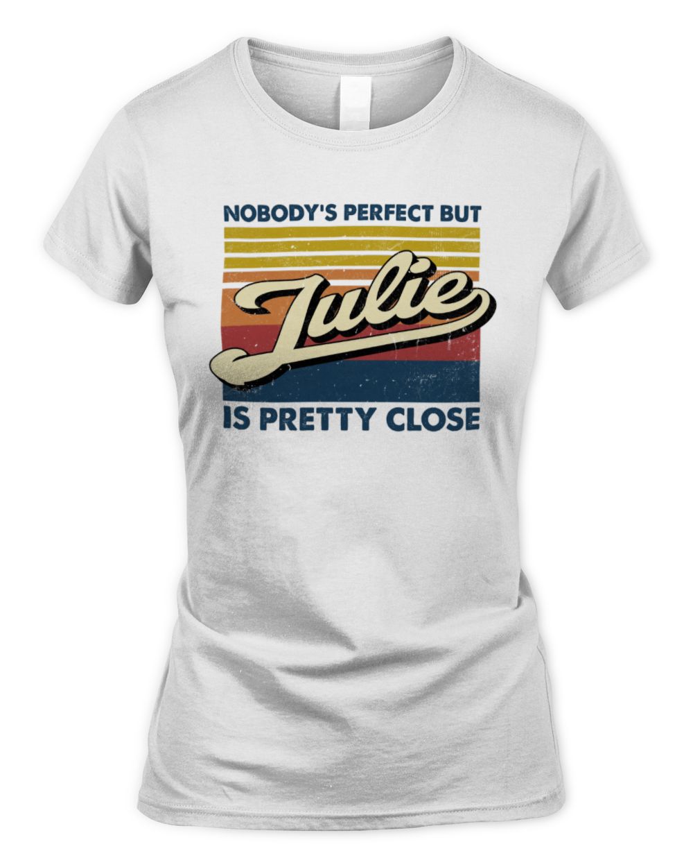 Nobody's Perfect But Your Name Is Pretty Close Retro Shirt JULIE M1-65 / Women's Standard T-Shirt / white