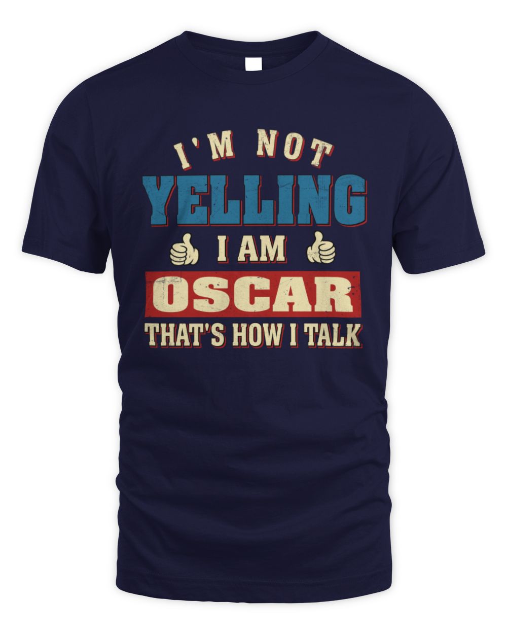 I'm Not Yelling I'm Name That's How I Talk Shirt OSCAR M1-67 / Unisex Standard T-Shirt / navy