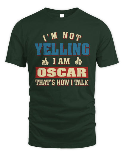 I'm Not Yelling I'm Name That's How I Talk Shirt OSCAR M1-67 / Unisex Standard T-Shirt / forest green