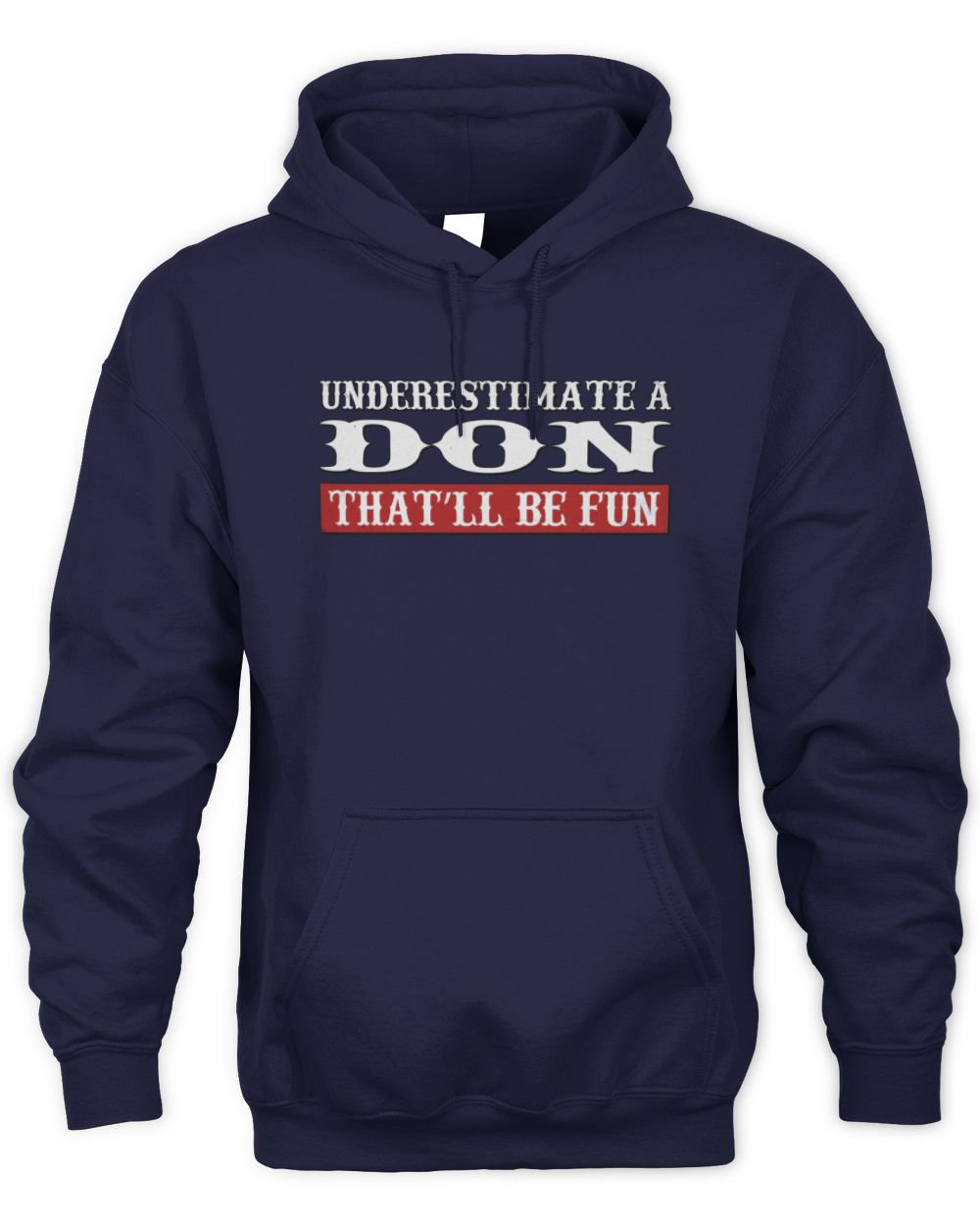 Underestimate Me That'll Be Fun Graphic T-Shirt DON M1-69 / Unisex Hoodie / navy