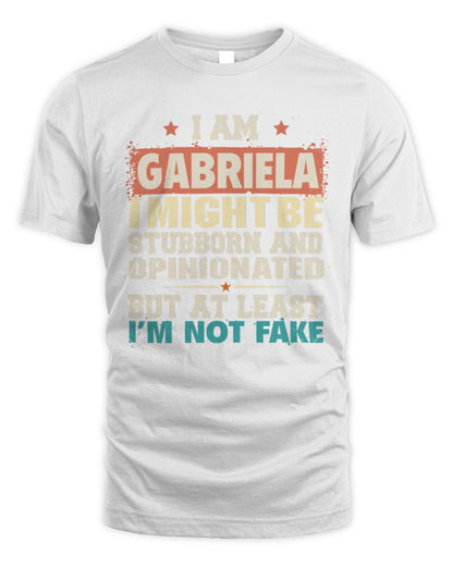 I Am Name I Might Be Stubborn and Opinionated Graphic T-Shirt GABRIELA M1-72 / Unisex Standard T-Shirt / white