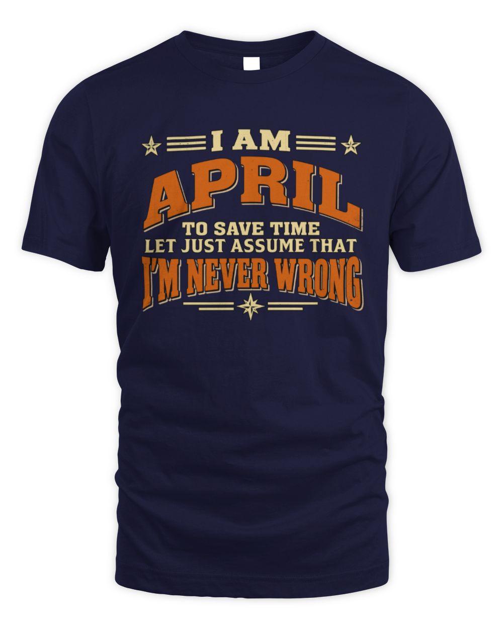 I'm Name Let's Just Assume I'm Never Wrong Retro Shirt APRIL M1-64 / Unisex Standard T-Shirt / navy