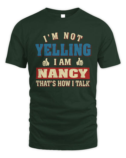 I'm Not Yelling I'm Name That's How I Talk Shirt NANCY M1-67 / Unisex Standard T-Shirt / forest green