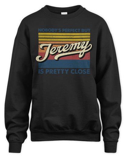 Nobody's Perfect But Your Name Is Pretty Close Retro Shirt JEREMY M1-65 / Unisex Sweatshirt / black