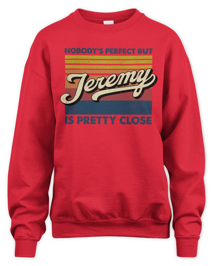 Nobody's Perfect But Your Name Is Pretty Close Retro Shirt JEREMY M1-65 / Unisex Sweatshirt / red