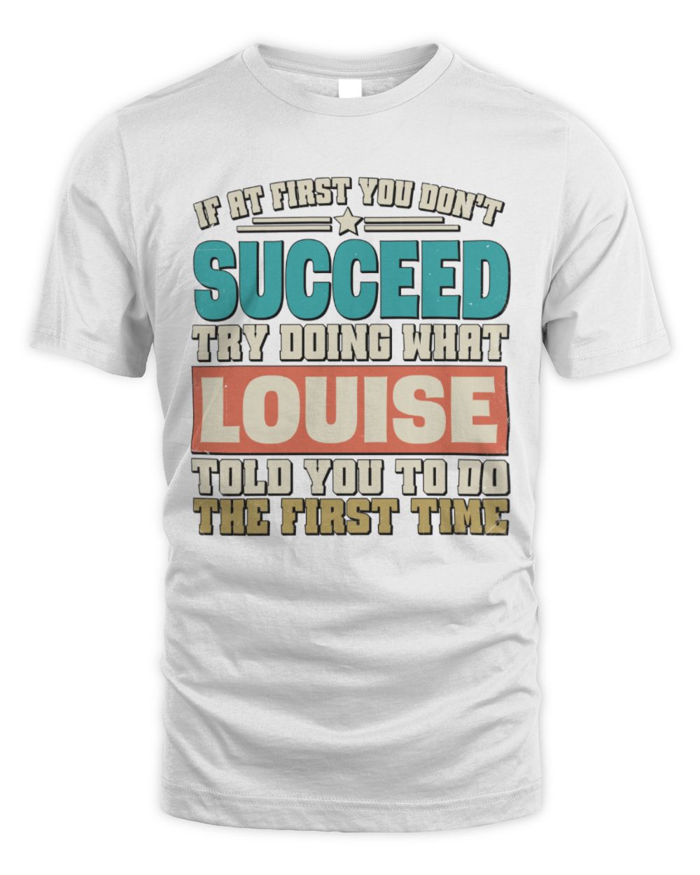 If at First You Don't Succeed Funny Vintage Shirt LOUISE M1-53 / Unisex Standard T-Shirt / white
