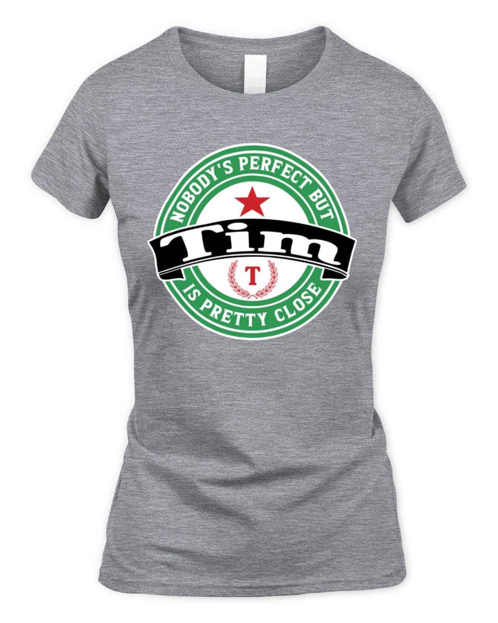 Nobody's Perfect But Your Name Is Pretty Close Heineken Beer T-Shirt TIM M1-S85 / Women's Standard T-Shirt / sport grey