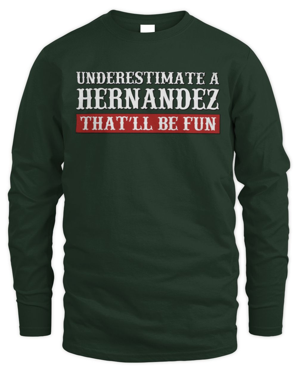 Underestimate Me That'll Be Fun Graphic T-Shirt HERNANDEZ M1-69 / Men's Long Sleeved T-Shirt / forest green