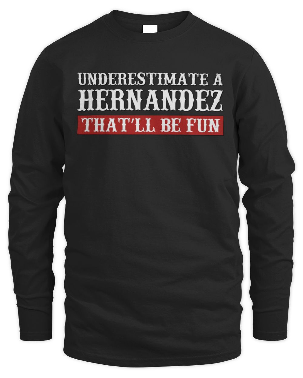 Underestimate Me That'll Be Fun Graphic T-Shirt HERNANDEZ M1-69 / Men's Long Sleeved T-Shirt / black