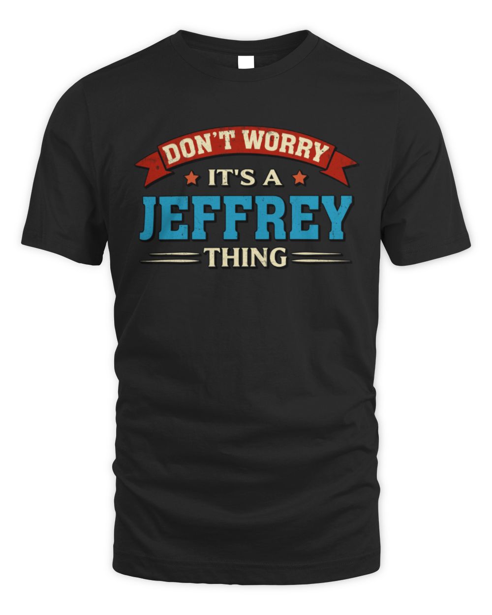 Don't Worry It's a Your Name Thing Funny Retro T-Shirt JEFFREY M1-57 / Unisex Standard T-Shirt / black