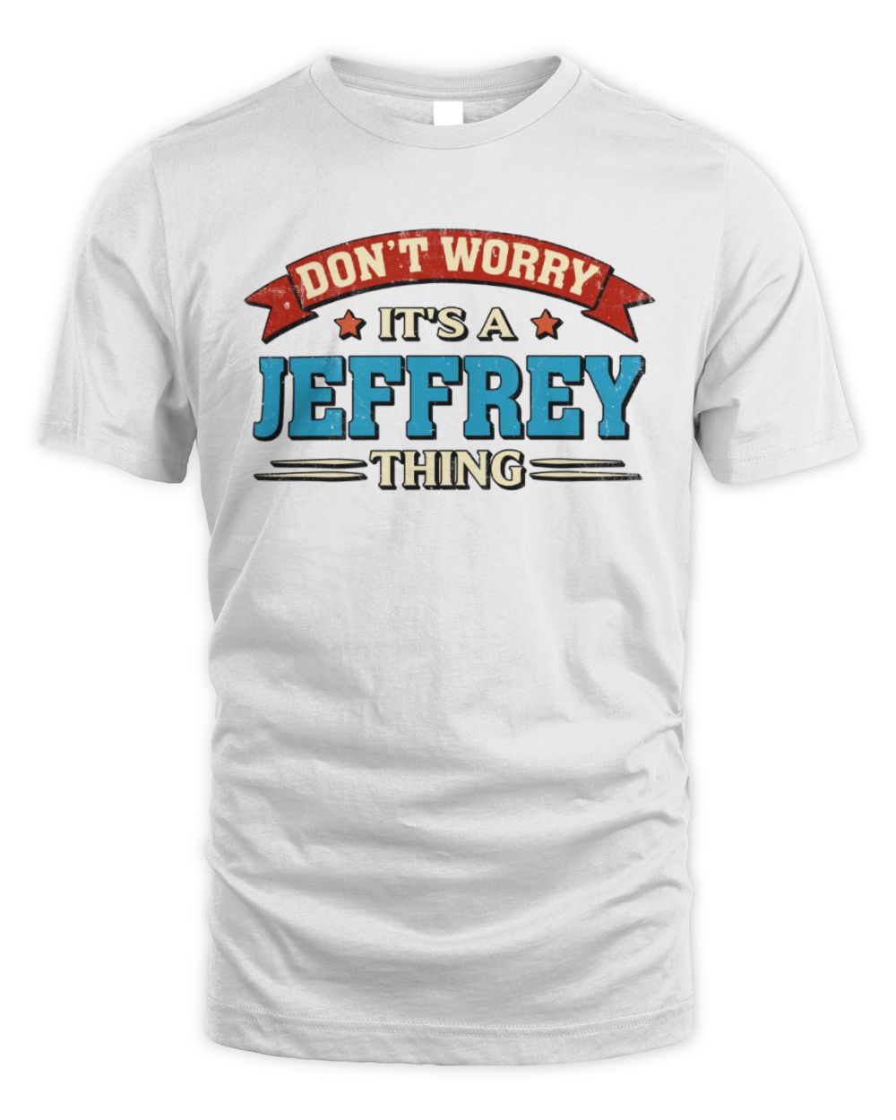 Don't Worry It's a Your Name Thing Funny Retro T-Shirt JEFFREY M1-57 / Unisex Standard T-Shirt / white