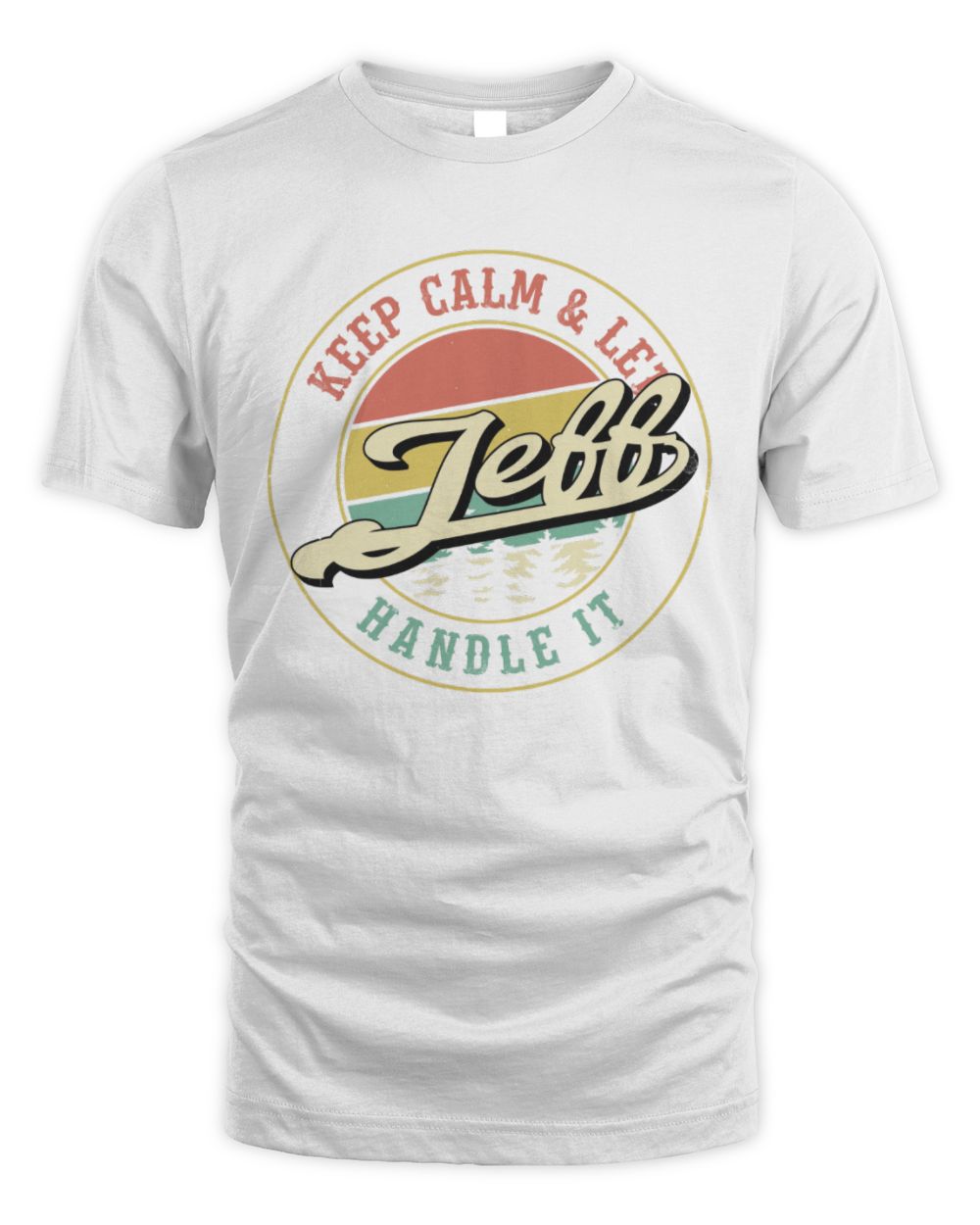 Keep Calm Let Your Name Handle It Retro T-Shirt JEFF M1-54 / Unisex Standard T-Shirt / white