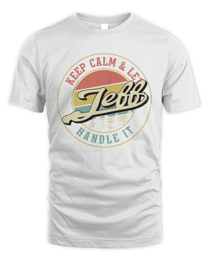 Keep Calm Let Your Name Handle It Retro T-Shirt JEFF M1-54 / Unisex Standard T-Shirt / white