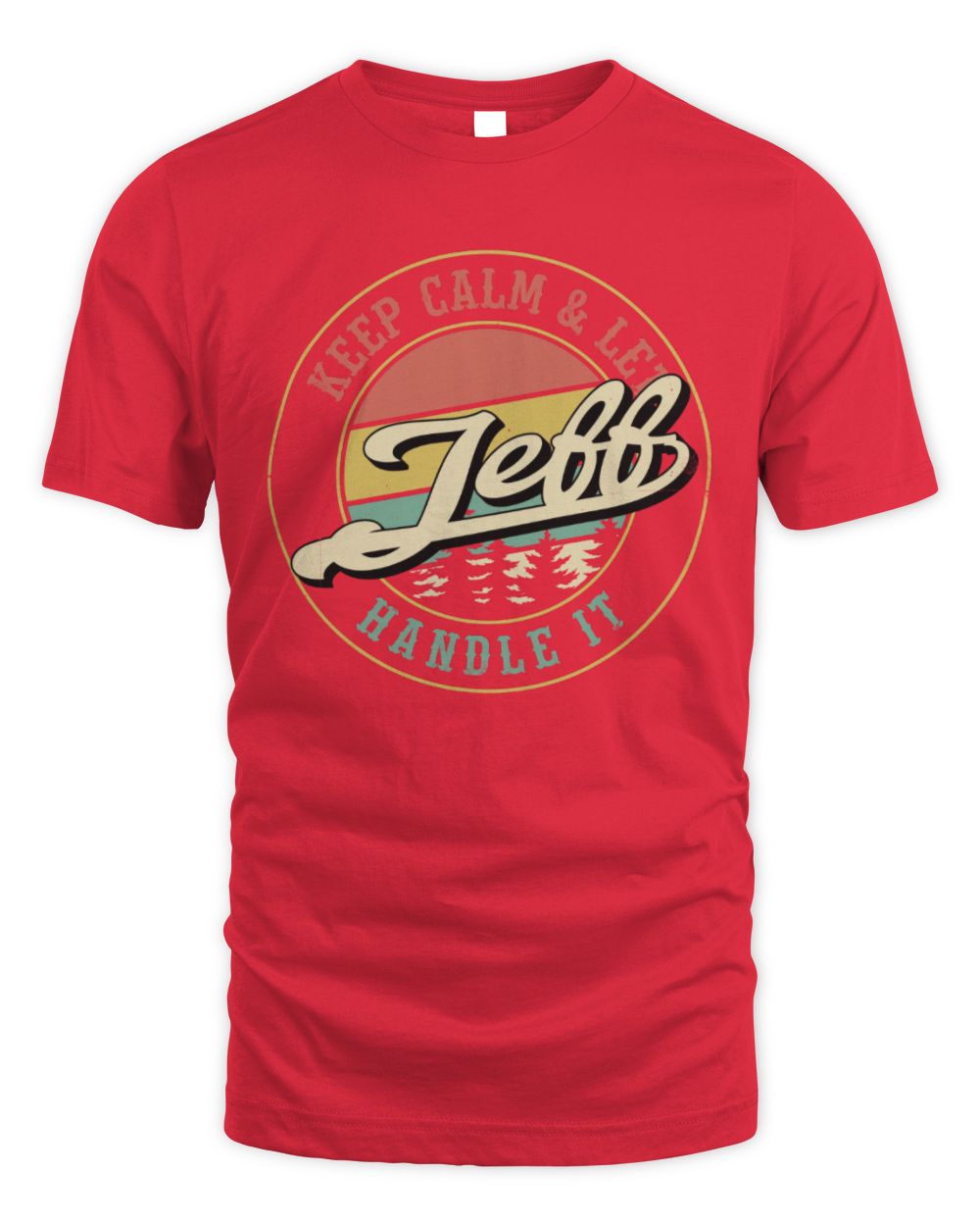 Keep Calm Let Your Name Handle It Retro T-Shirt JEFF M1-54 / Unisex Standard T-Shirt / red