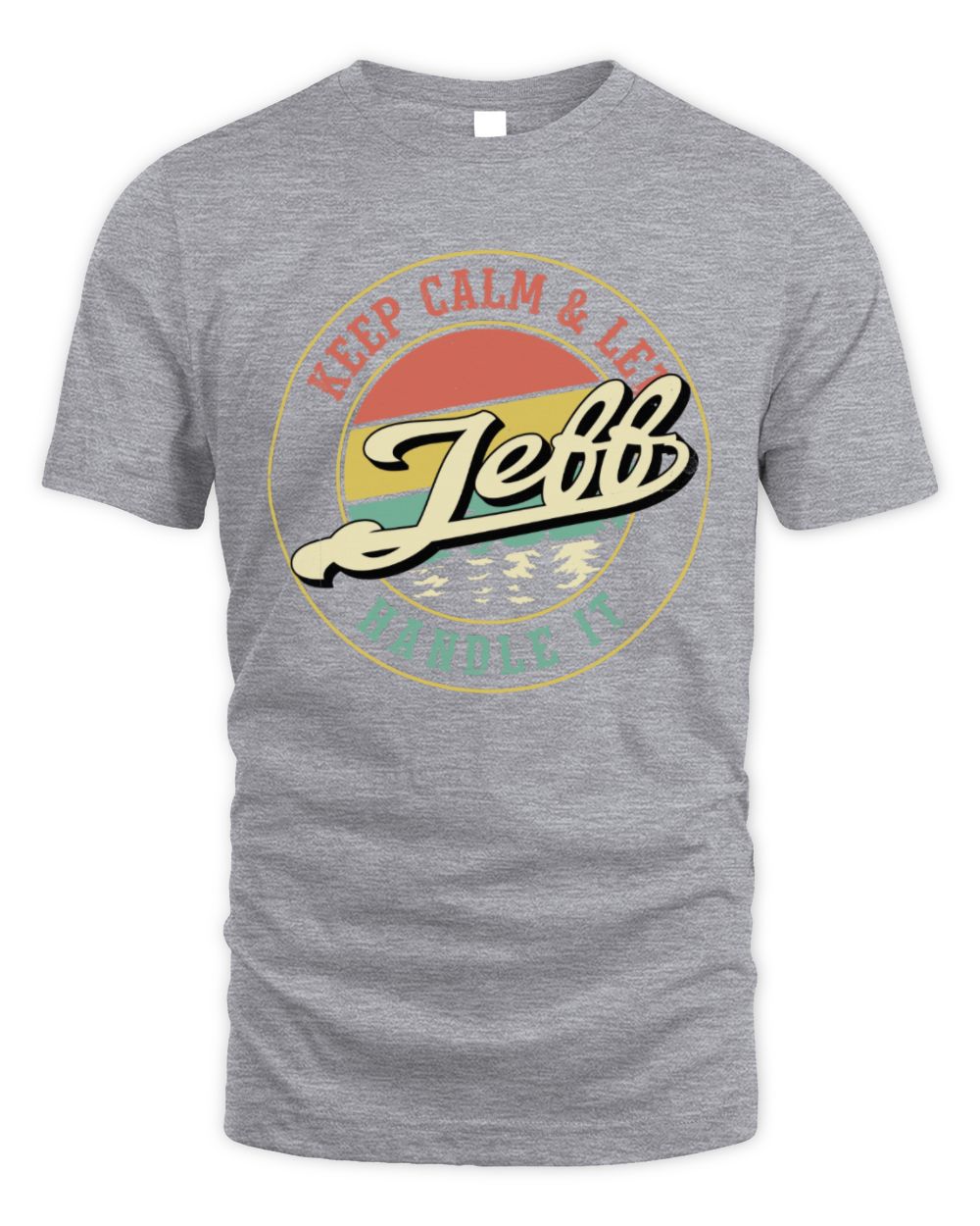 Keep Calm Let Your Name Handle It Retro T-Shirt JEFF M1-54 / Unisex Standard T-Shirt / sport grey