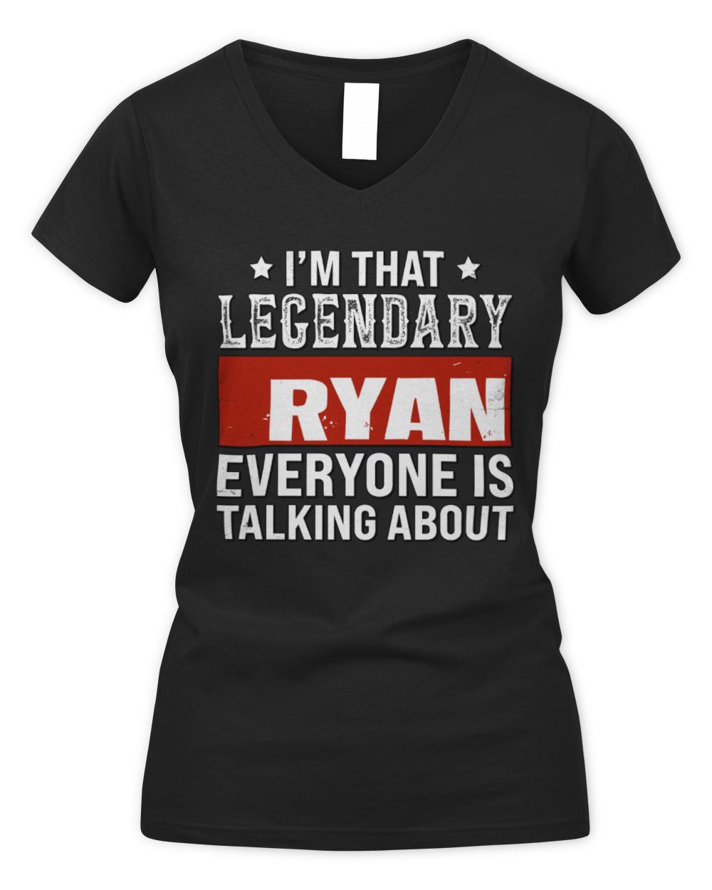 I'm That Legendary Name Everyone Is Talking About Funny Graphic T-Shirt RYAN M1-73 / Women's V-Neck T-Shirt / black