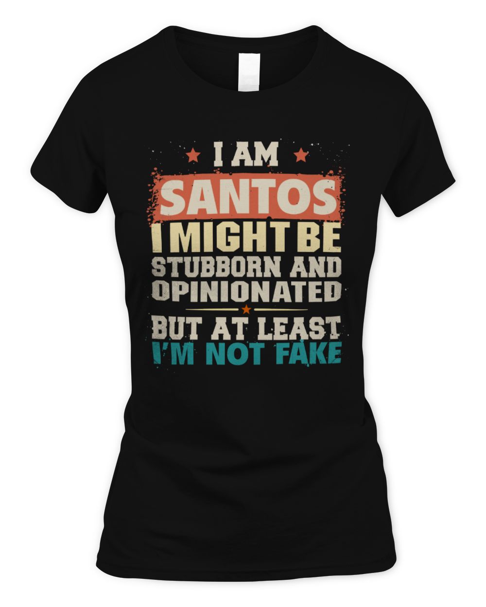 I Am Name I Might Be Stubborn and Opinionated Graphic T-Shirt SANTOS M1-72 / Women's Standard T-Shirt / black