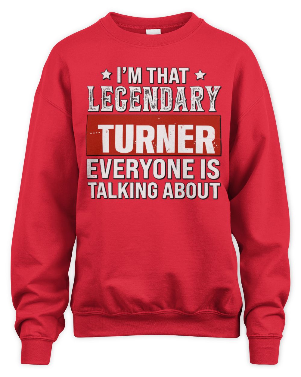 I'm That Legendary Name Everyone Is Talking About Funny Graphic T-Shirt TURNER M1-73 / Unisex Sweatshirt / red