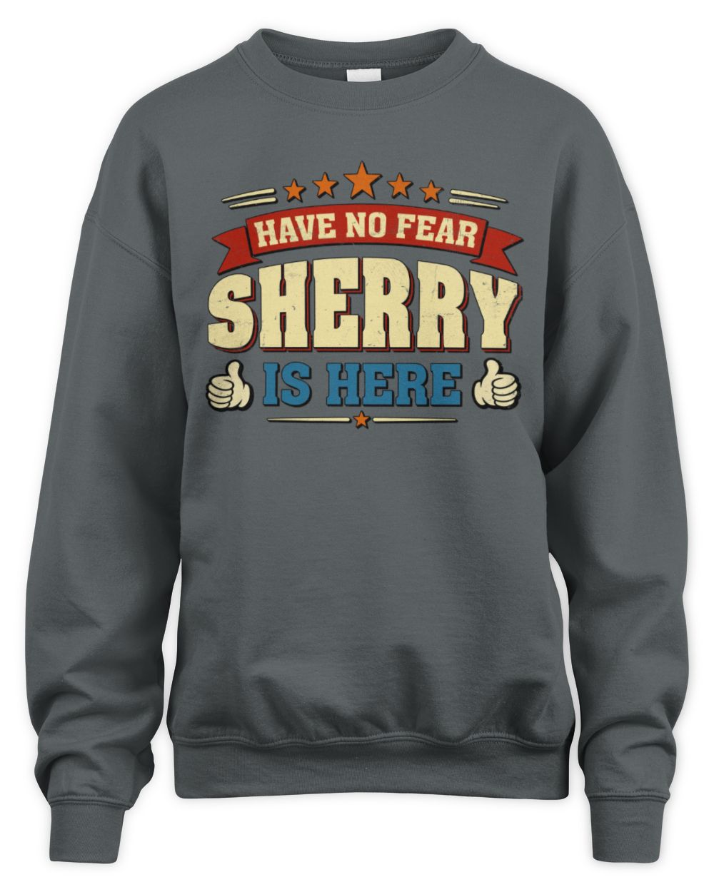 Have No Fear Your Name Is Here Cool Graphic T-Shirt SHERRY M1-71 / Unisex Sweatshirt / charcoal