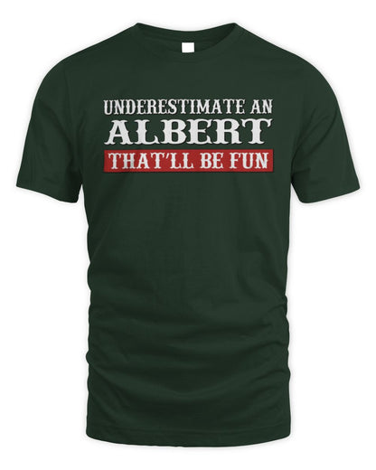 Underestimate Me That'll Be Fun Graphic T-Shirt ALBERT M1-69 / Unisex Standard T-Shirt / forest green
