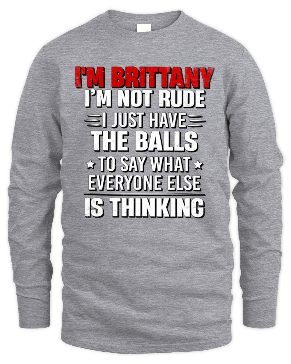 I'm Name I'm Not Rude I Just Have The Balls Funny T-Shirt BRITTANY M1-46 / Men's Long Sleeved T-Shirt / sport grey