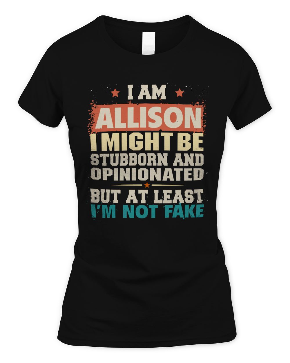 I Am Name I Might Be Stubborn and Opinionated Graphic T-Shirt ALLISON M1-72 / Women's Standard T-Shirt / black